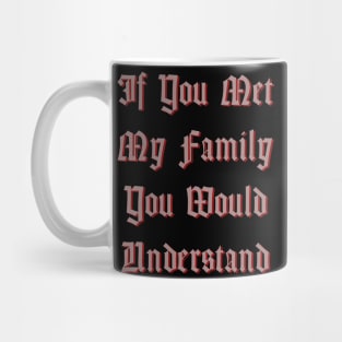 If You Met My Family You Would Understand Mug